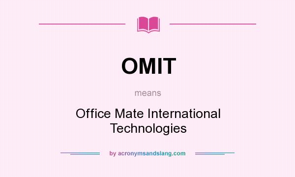 What does OMIT mean? It stands for Office Mate International Technologies