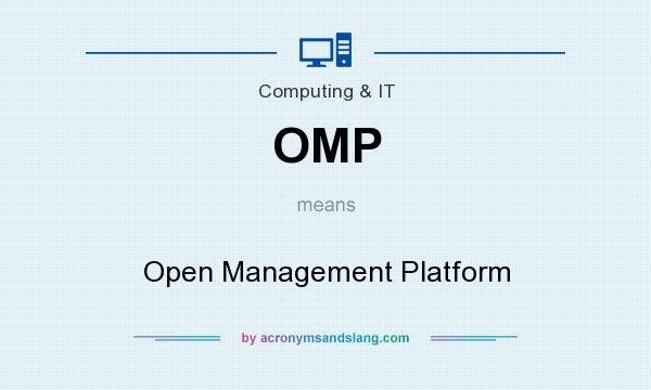 What does OMP mean? It stands for Open Management Platform