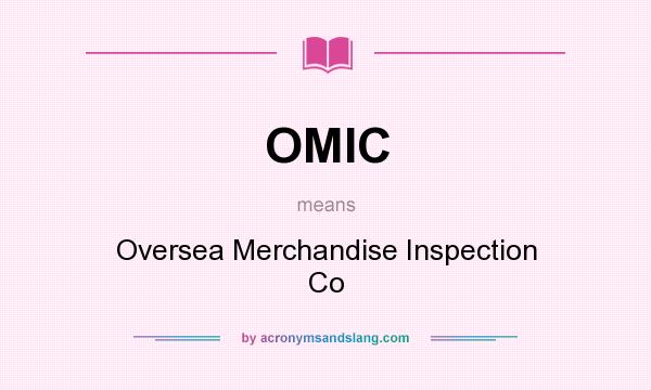 What does OMIC mean? It stands for Oversea Merchandise Inspection Co