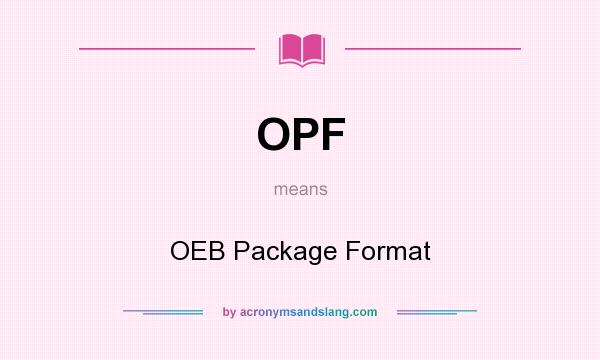 What does OPF mean? It stands for OEB Package Format