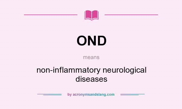 What does OND mean? It stands for non-inflammatory neurological diseases