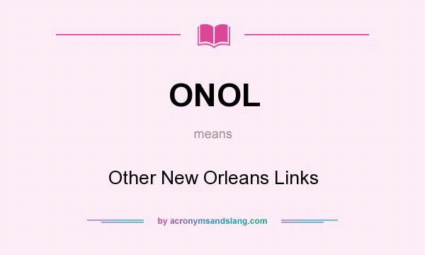 What does ONOL mean? It stands for Other New Orleans Links
