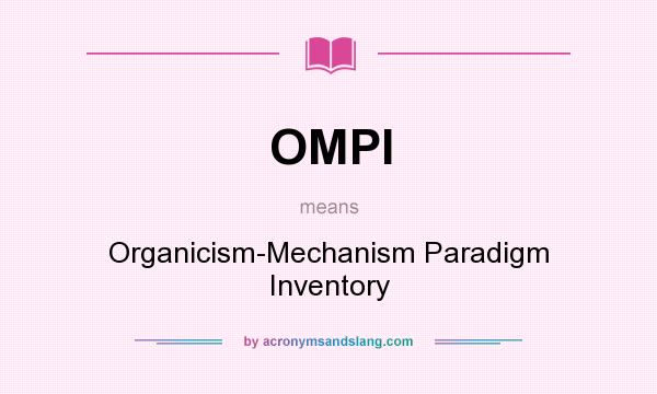 What does OMPI mean? It stands for Organicism-Mechanism Paradigm Inventory