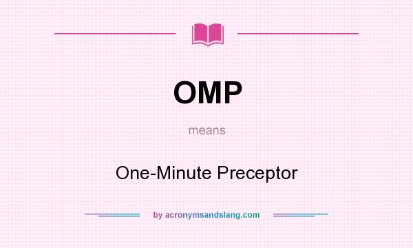 What does OMP mean? It stands for One-Minute Preceptor