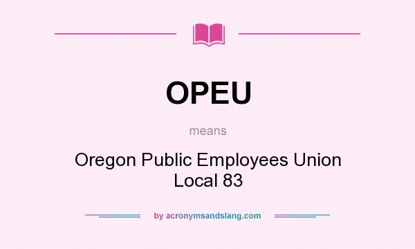 What does OPEU mean? It stands for Oregon Public Employees Union Local 83