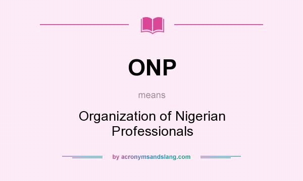 What does ONP mean? It stands for Organization of Nigerian Professionals