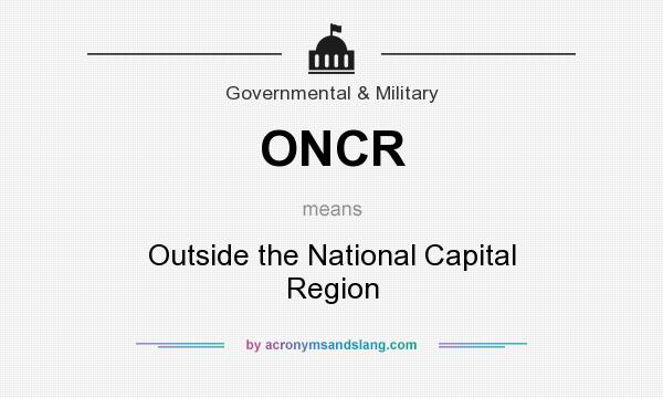 What does ONCR mean? It stands for Outside the National Capital Region