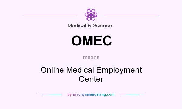 What does OMEC mean? It stands for Online Medical Employment Center