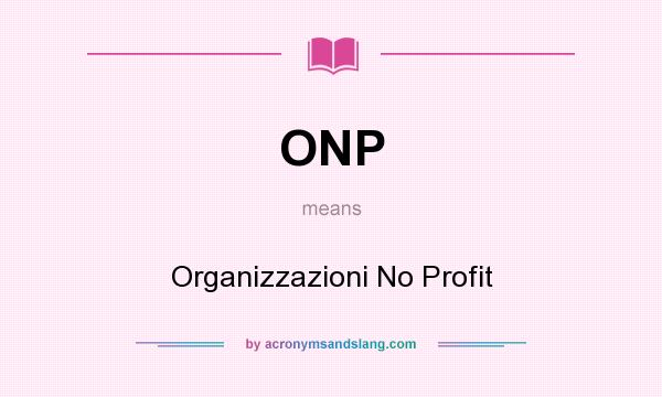 What does ONP mean? It stands for Organizzazioni No Profit