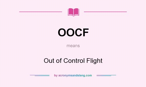 What does OOCF mean? It stands for Out of Control Flight