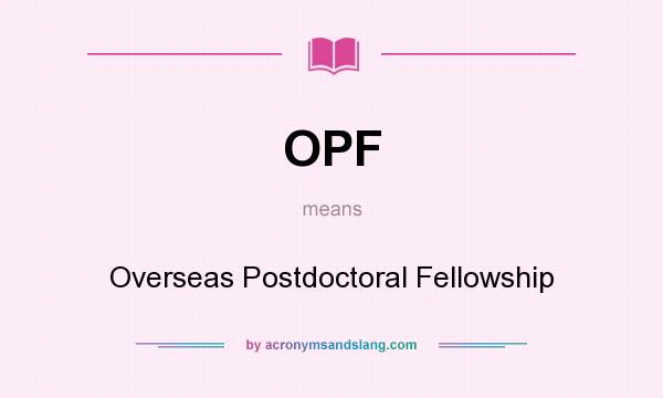 What does OPF mean? It stands for Overseas Postdoctoral Fellowship