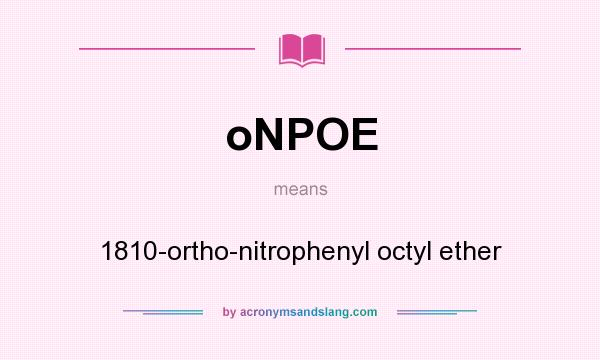 What does oNPOE mean? It stands for 1810-ortho-nitrophenyl octyl ether