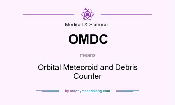 What does OMDC mean? It stands for Orbital Meteoroid and Debris Counter