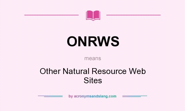 What does ONRWS mean? It stands for Other Natural Resource Web Sites