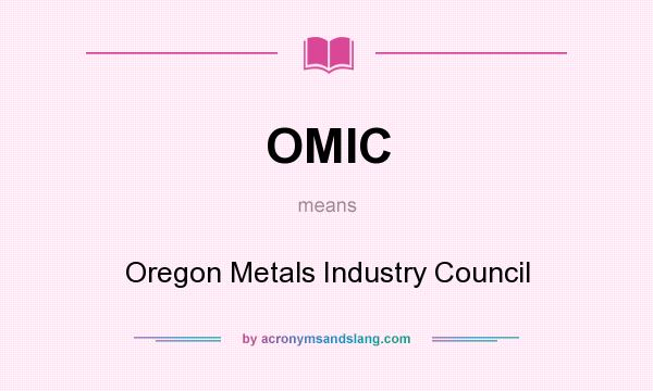 What does OMIC mean? It stands for Oregon Metals Industry Council