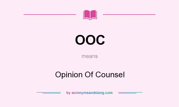What does OOC mean? It stands for Opinion Of Counsel