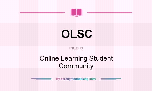 What does OLSC mean? It stands for Online Learning Student Community