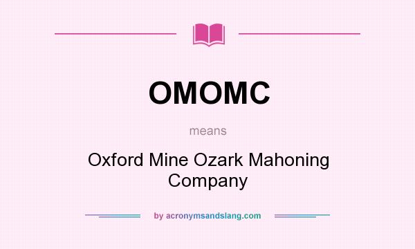 What does OMOMC mean? It stands for Oxford Mine Ozark Mahoning Company