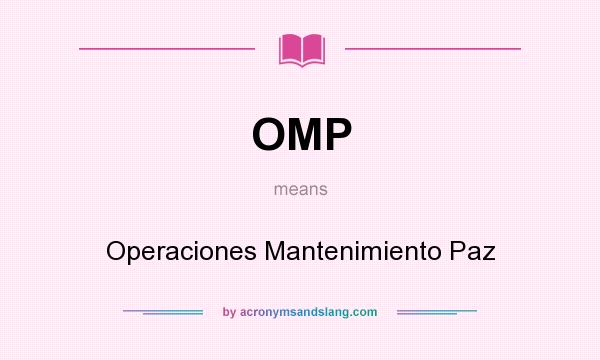 What does OMP mean? It stands for Operaciones Mantenimiento Paz
