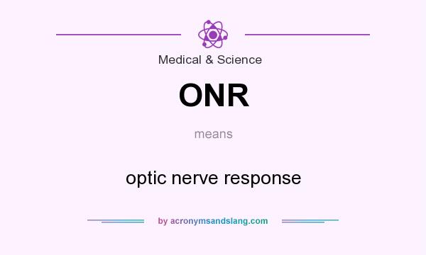 What does ONR mean? It stands for optic nerve response