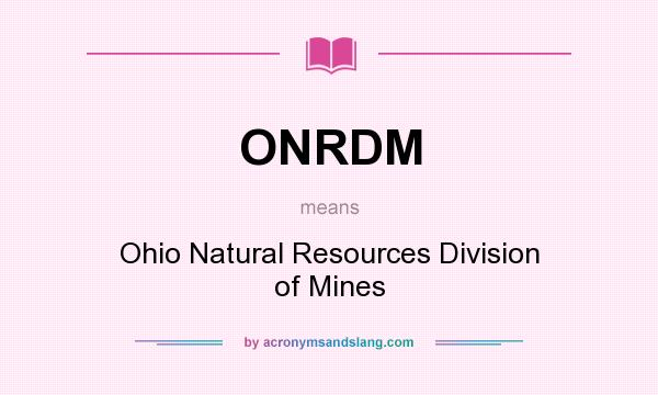 What does ONRDM mean? It stands for Ohio Natural Resources Division of Mines
