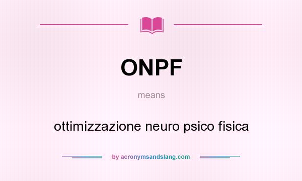 What does ONPF mean? It stands for ottimizzazione neuro psico fisica