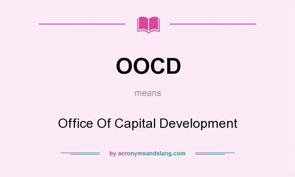 What does OOCD mean? It stands for Office Of Capital Development