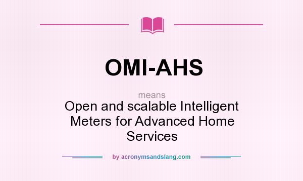 What does OMI-AHS mean? It stands for Open and scalable Intelligent Meters for Advanced Home Services