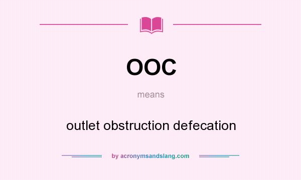 What does OOC mean? It stands for outlet obstruction defecation