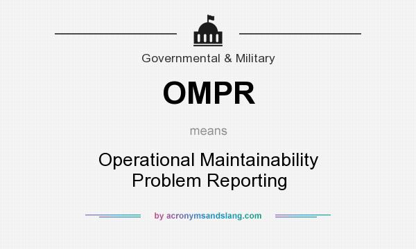 What does OMPR mean? It stands for Operational Maintainability Problem Reporting