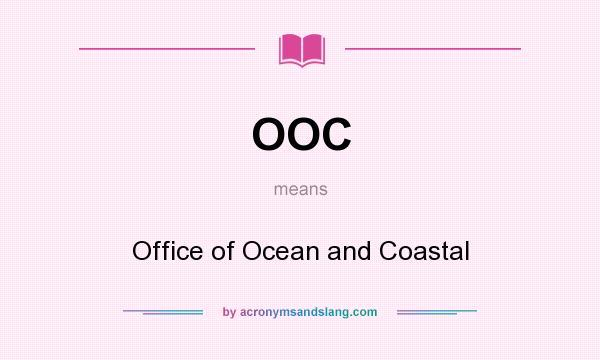 What does OOC mean? It stands for Office of Ocean and Coastal