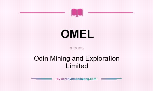 What does OMEL mean? It stands for Odin Mining and Exploration Limited