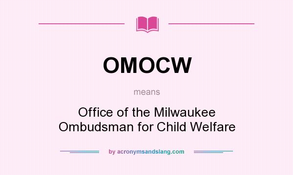 What does OMOCW mean? It stands for Office of the Milwaukee Ombudsman for Child Welfare