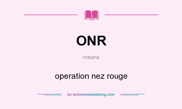 What does ONR mean? It stands for operation nez rouge