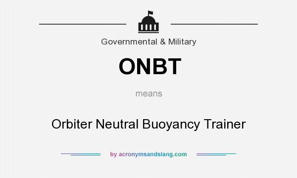 What does ONBT mean? It stands for Orbiter Neutral Buoyancy Trainer
