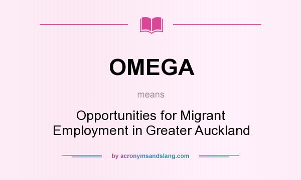 What does OMEGA mean? It stands for Opportunities for Migrant Employment in Greater Auckland