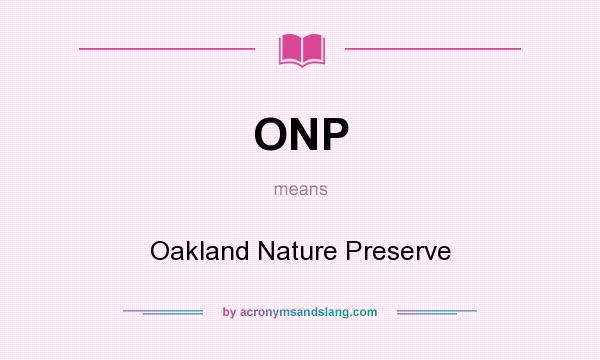 What does ONP mean? It stands for Oakland Nature Preserve
