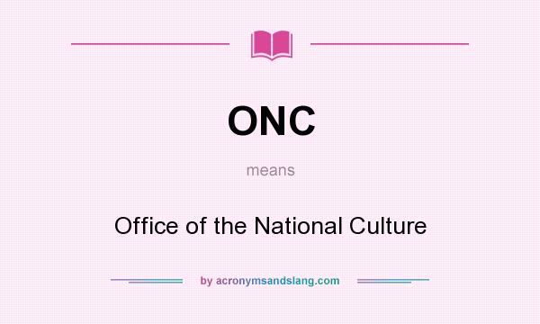 What does ONC mean? It stands for Office of the National Culture
