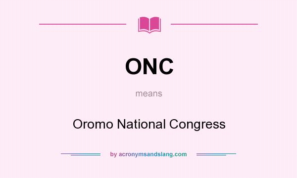 What does ONC mean? It stands for Oromo National Congress