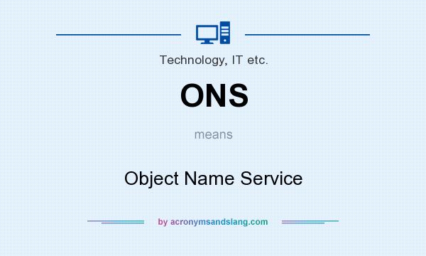 What does ONS mean? It stands for Object Name Service