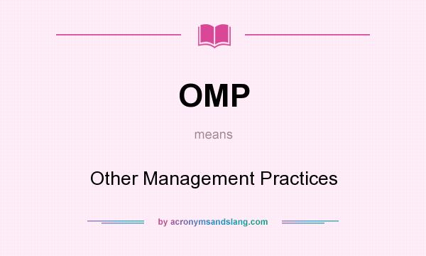 What does OMP mean? It stands for Other Management Practices