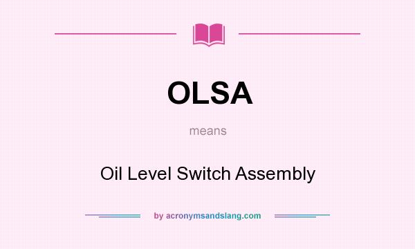 What does OLSA mean? It stands for Oil Level Switch Assembly