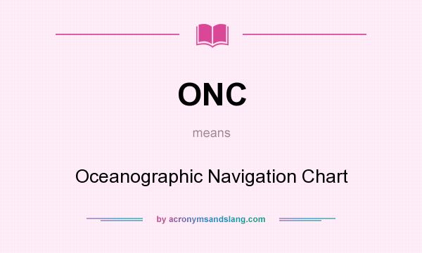 What does ONC mean? It stands for Oceanographic Navigation Chart