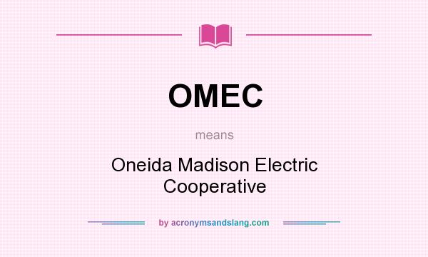 What does OMEC mean? It stands for Oneida Madison Electric Cooperative