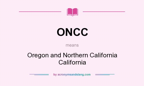 What does ONCC mean? It stands for Oregon and Northern California California
