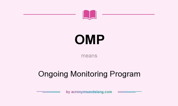 What does OMP mean? It stands for Ongoing Monitoring Program