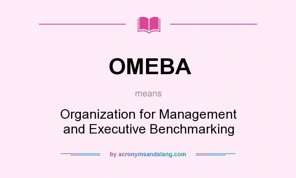 What does OMEBA mean? It stands for Organization for Management and Executive Benchmarking