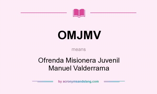 What does OMJMV mean? It stands for Ofrenda Misionera Juvenil Manuel Valderrama