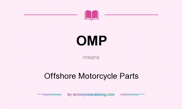 What does OMP mean? It stands for Offshore Motorcycle Parts