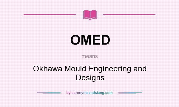 What does OMED mean? It stands for Okhawa Mould Engineering and Designs